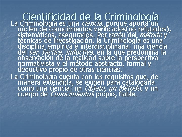 Cientificidad de la Criminología La Criminología es una ciencia, porque aporta un núcleo de