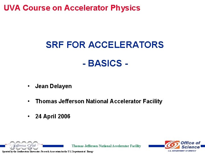 UVA Course on Accelerator Physics SRF FOR ACCELERATORS - BASICS • Jean Delayen •