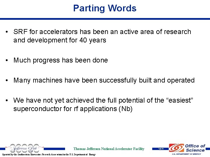 Parting Words • SRF for accelerators has been an active area of research and