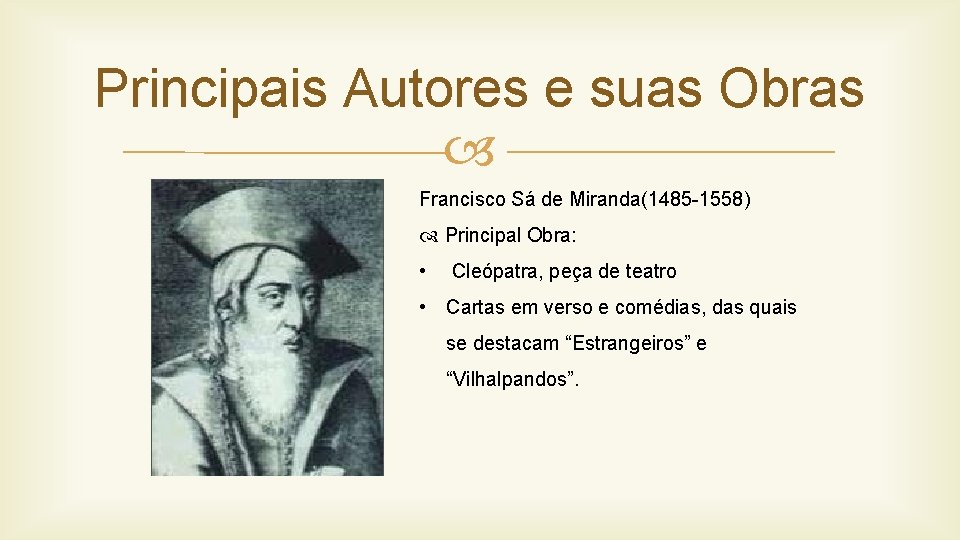 Principais Autores e suas Obras Francisco Sá de Miranda(1485 -1558) Principal Obra: • Cleópatra,