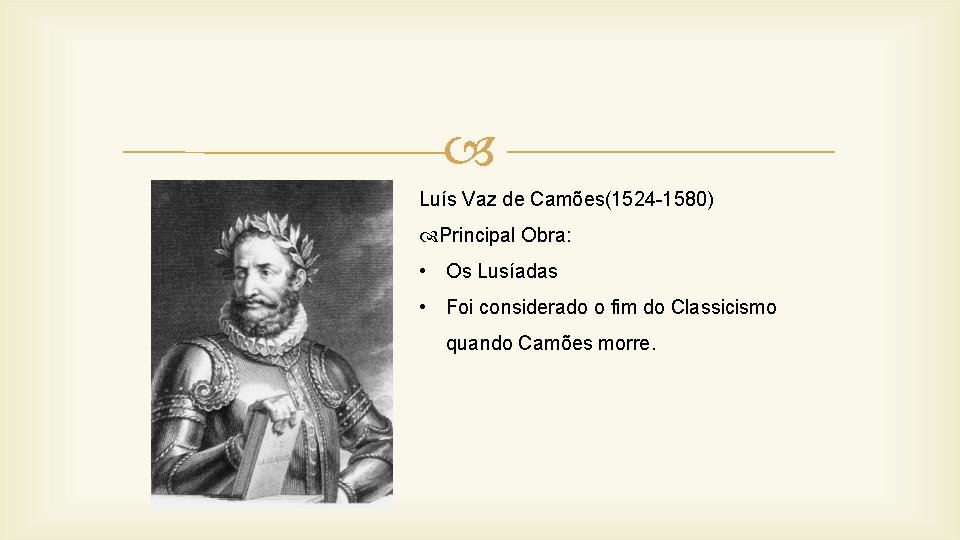  Luís Vaz de Camões(1524 -1580) Principal Obra: • Os Lusíadas • Foi considerado