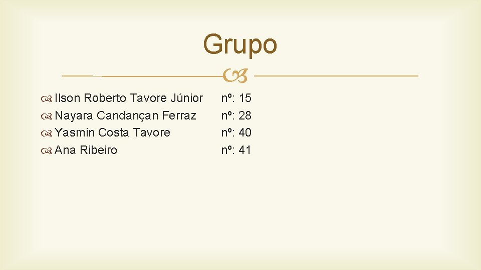 Grupo Ilson Roberto Tavore Júnior Nayara Candançan Ferraz Yasmin Costa Tavore Ana Ribeiro nº: