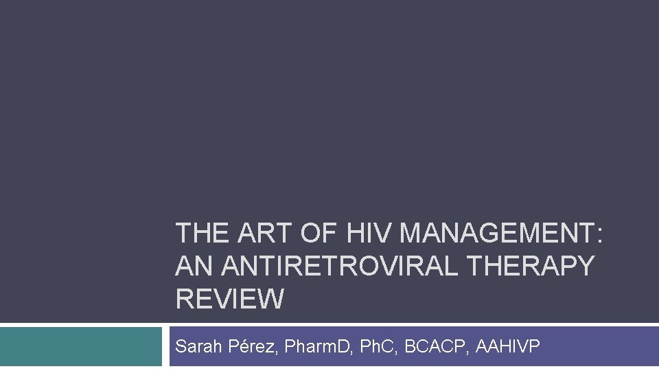 THE ART OF HIV MANAGEMENT AN ANTIRETROVIRAL THERAPY