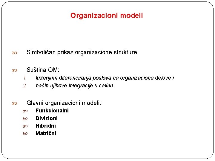 Organizacioni modeli Simboličan prikaz organizacione strukture Suština OM: 1. 2. kriterijum diferenciranja poslova na