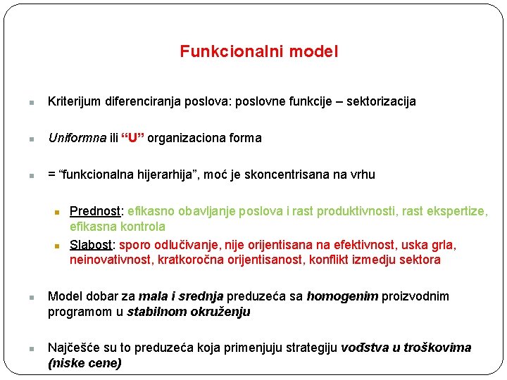 Funkcionalni model n Kriterijum diferenciranja poslova: poslovne funkcije – sektorizacija n Uniformna ili “U”