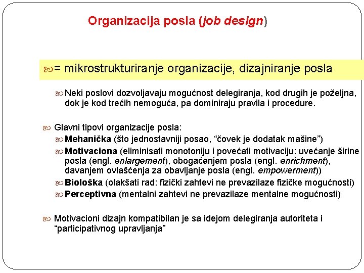 Organizacija posla (job design) = mikrostrukturiranje organizacije, dizajniranje posla Neki poslovi dozvoljavaju mogućnost delegiranja,