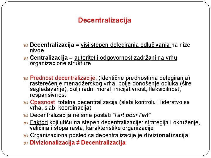 Decentralizacija = viši stepen delegiranja odlučivanja na niže nivoe Centralizacija = autoritet i odgovornost