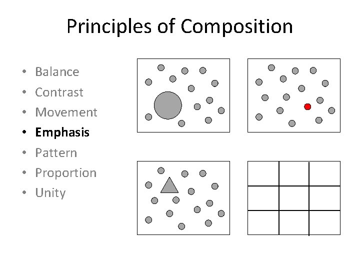 Principles of Composition • • Balance Contrast Movement Emphasis Pattern Proportion Unity 