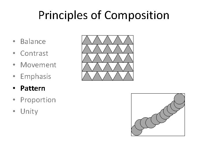 Principles of Composition • • Balance Contrast Movement Emphasis Pattern Proportion Unity 