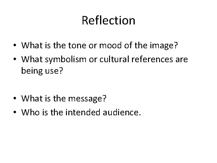 Reflection • What is the tone or mood of the image? • What symbolism