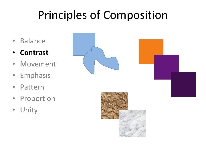 Principles of Composition • • Balance Contrast Movement Emphasis Pattern Proportion Unity 