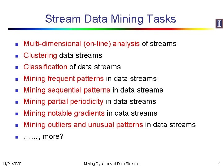 Stream Data Mining Tasks n Multi-dimensional (on-line) analysis of streams n Clustering data streams