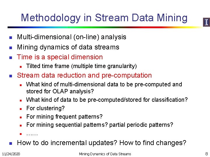 Methodology in Stream Data Mining n n n Multi-dimensional (on-line) analysis Mining dynamics of