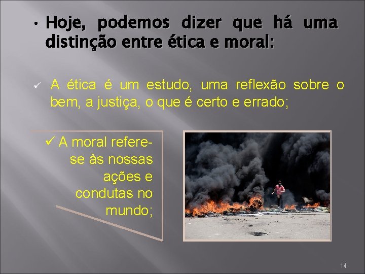  • Hoje, podemos dizer que há uma distinção entre ética e moral: ü