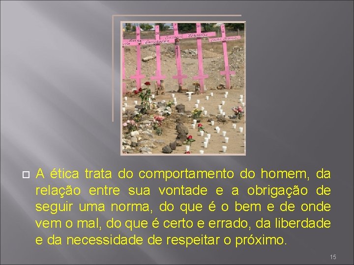  A ética trata do comportamento do homem, da relação entre sua vontade e