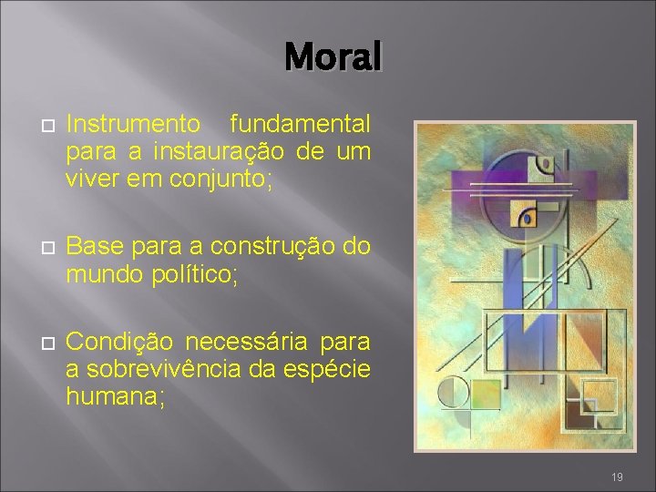 Moral Instrumento fundamental para a instauração de um viver em conjunto; Base para a