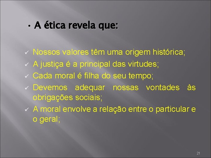  • A ética revela que: ü ü ü Nossos valores têm uma origem