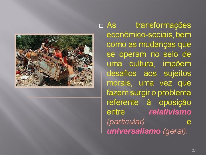  As transformações econômico-sociais, bem como as mudanças que se operam no seio de