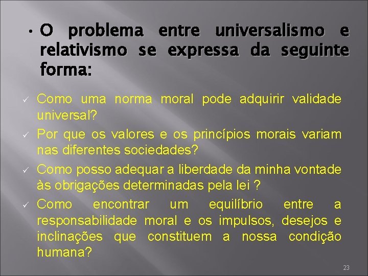  • O problema entre universalismo e relativismo se expressa da seguinte forma: ü