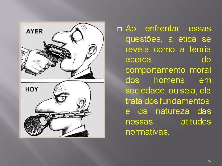  Ao enfrentar essas questões, a ética se revela como a teoria acerca do