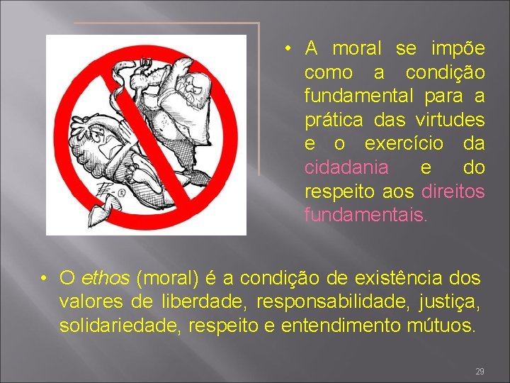  • A moral se impõe como a condição fundamental para a prática das