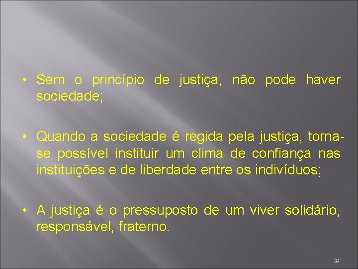  • Sem o princípio de justiça, não pode haver sociedade; • Quando a