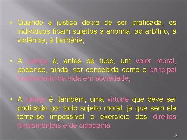  • Quando a justiça deixa de ser praticada, os indivíduos ficam sujeitos à