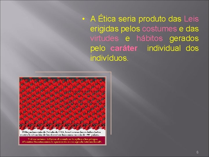  • A Ética seria produto das Leis erigidas pelos costumes e das virtudes