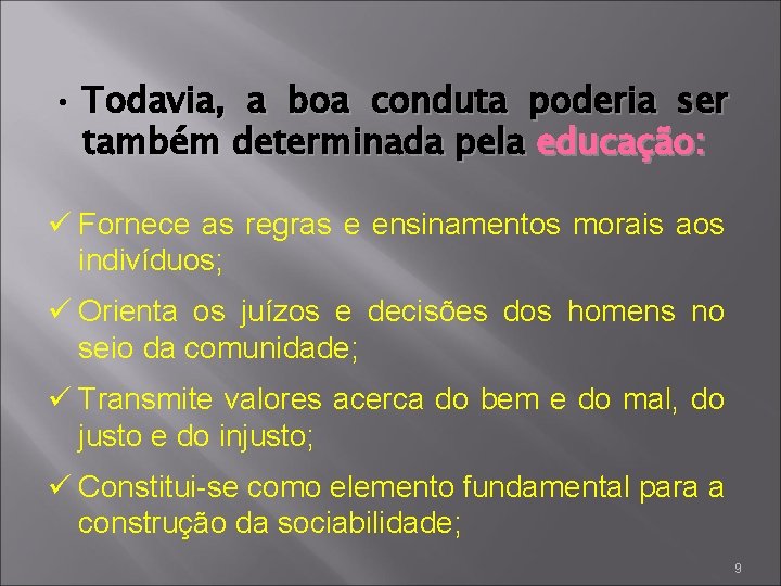  • Todavia, a boa conduta poderia ser também determinada pela educação: ü Fornece