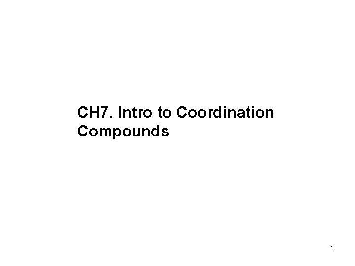 CH 7. Intro to Coordination Compounds 1 
