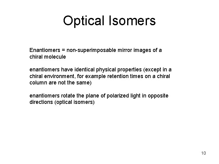 Optical Isomers Enantiomers = non-superimposable mirror images of a chiral molecule enantiomers have identical