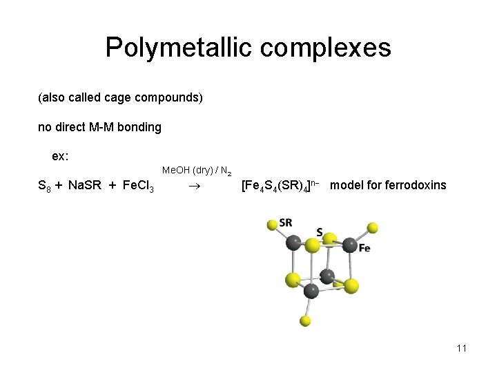 Polymetallic complexes (also called cage compounds) no direct M-M bonding ex: Me. OH (dry)