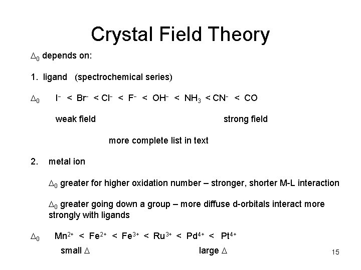 Crystal Field Theory 0 depends on: 1. ligand (spectrochemical series) 0 I < Br