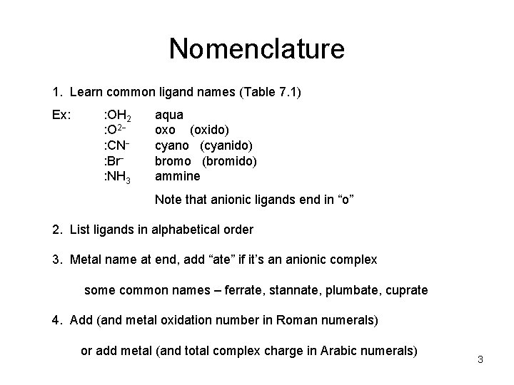 Nomenclature 1. Learn common ligand names (Table 7. 1) Ex: : OH 2 :