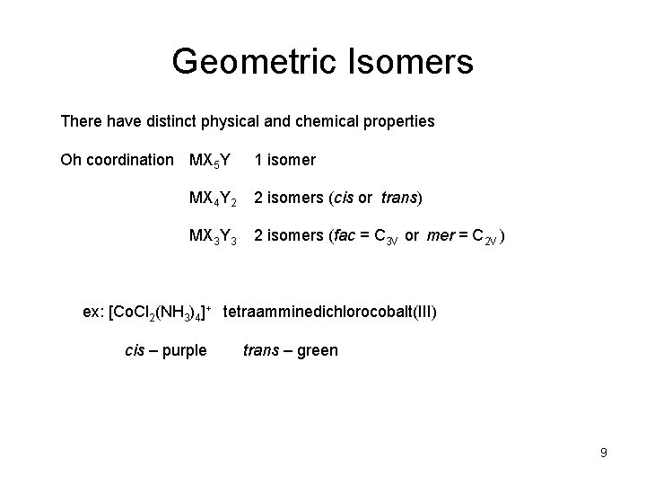 Geometric Isomers There have distinct physical and chemical properties Oh coordination MX 5 Y