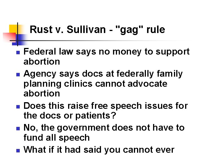Rust v. Sullivan - "gag" rule n n n Federal law says no money Rust v. Sullivan - "gag" rule n n n Federal law says no money