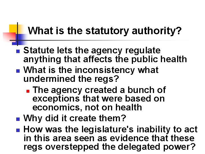 What is the statutory authority? n n Statute lets the agency regulate anything that What is the statutory authority? n n Statute lets the agency regulate anything that