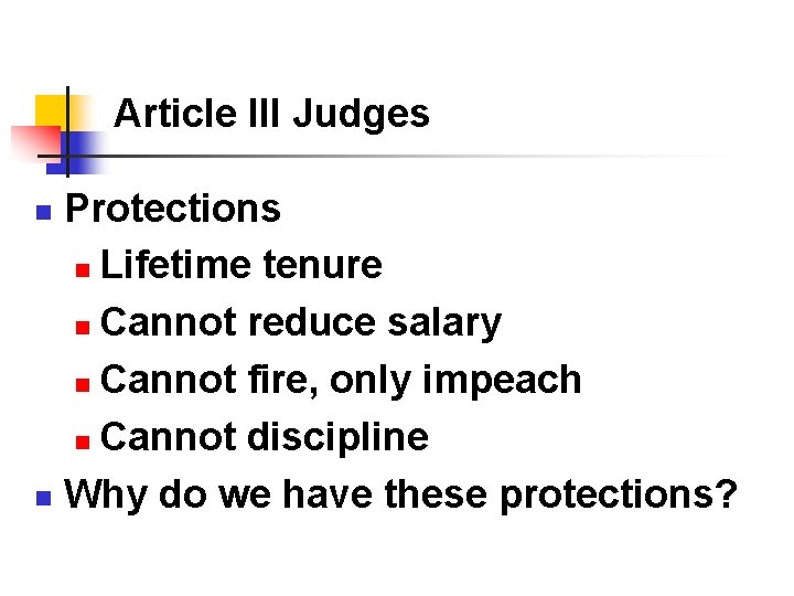 Article III Judges Protections n Lifetime tenure n Cannot reduce salary n Cannot fire, Article III Judges Protections n Lifetime tenure n Cannot reduce salary n Cannot fire,