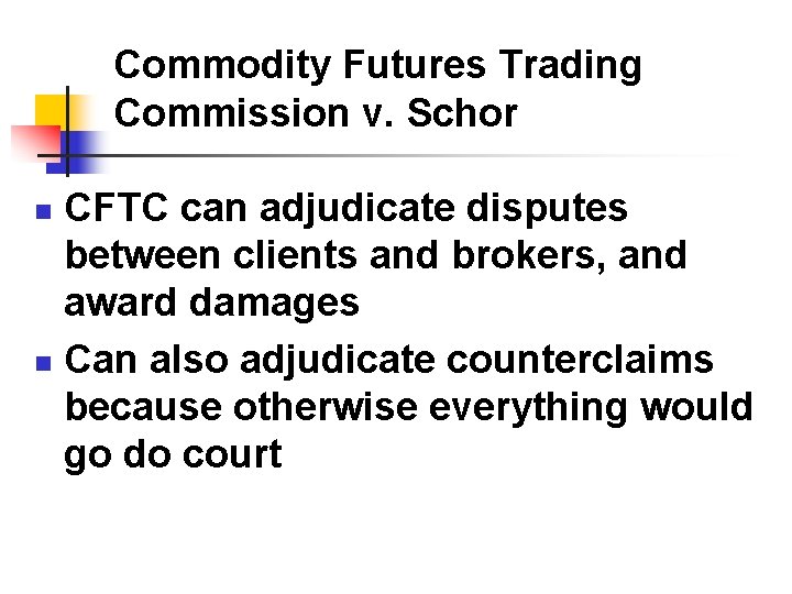Commodity Futures Trading Commission v. Schor CFTC can adjudicate disputes between clients and brokers, Commodity Futures Trading Commission v. Schor CFTC can adjudicate disputes between clients and brokers,