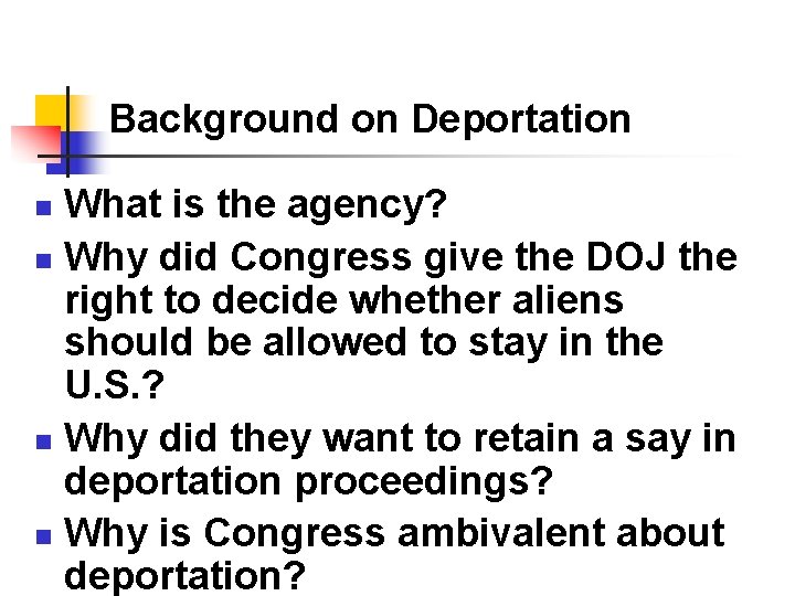 Background on Deportation What is the agency? n Why did Congress give the DOJ Background on Deportation What is the agency? n Why did Congress give the DOJ