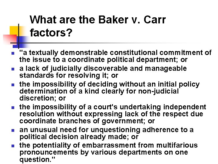 What are the Baker v. Carr factors? n n n "a textually demonstrable constitutional What are the Baker v. Carr factors? n n n "a textually demonstrable constitutional