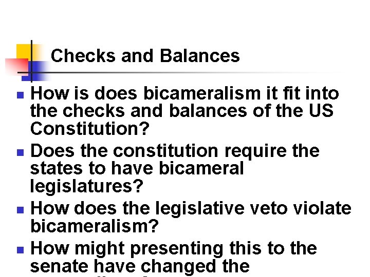 Checks and Balances How is does bicameralism it fit into the checks and balances Checks and Balances How is does bicameralism it fit into the checks and balances