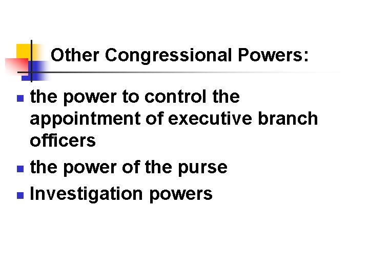 Other Congressional Powers: the power to control the appointment of executive branch officers n Other Congressional Powers: the power to control the appointment of executive branch officers n
