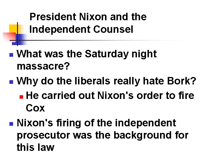 President Nixon and the Independent Counsel What was the Saturday night massacre? n Why President Nixon and the Independent Counsel What was the Saturday night massacre? n Why