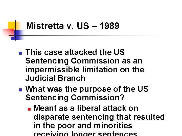 Mistretta v. US – 1989 n n This case attacked the US Sentencing Commission Mistretta v. US – 1989 n n This case attacked the US Sentencing Commission