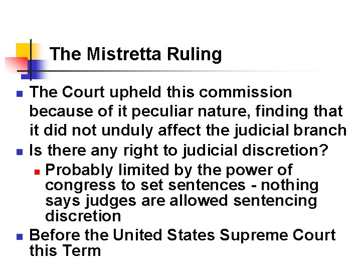 The Mistretta Ruling n n n The Court upheld this commission because of it The Mistretta Ruling n n n The Court upheld this commission because of it