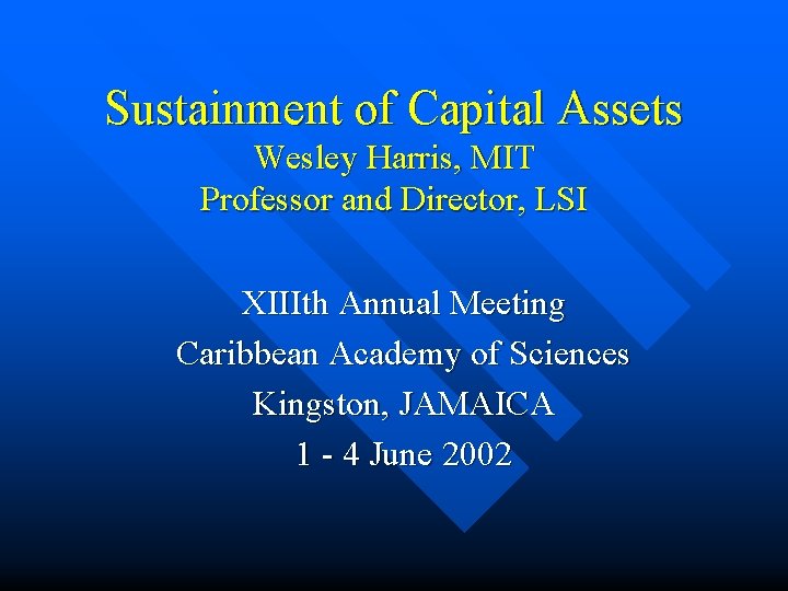 Sustainment of Capital Assets Wesley Harris, MIT Professor and Director, LSI XIIIth Annual Meeting