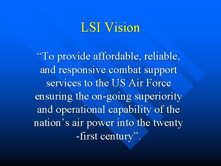 LSI Vision “To provide affordable, reliable, and responsive combat support services to the US