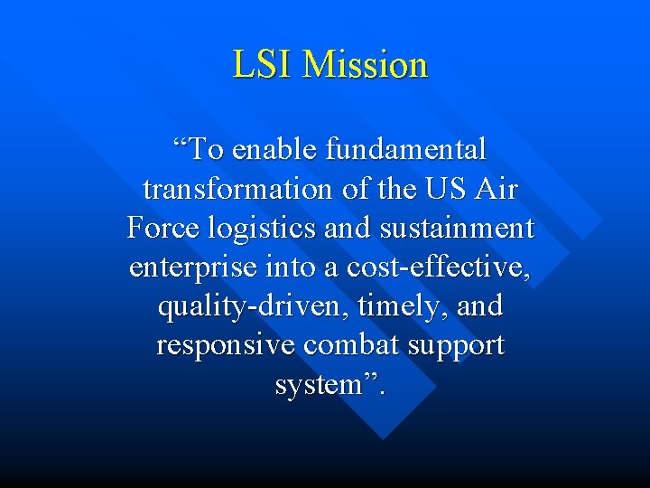 LSI Mission “To enable fundamental transformation of the US Air Force logistics and sustainment