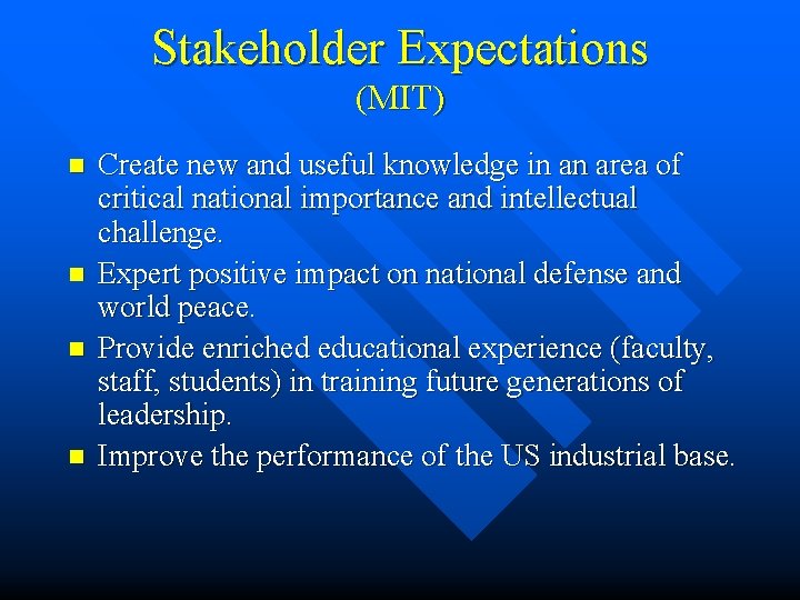 Stakeholder Expectations (MIT) n n Create new and useful knowledge in an area of